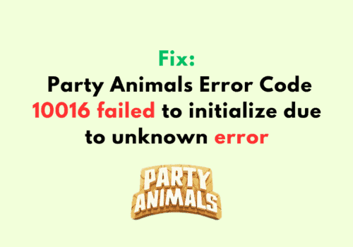 How to Fix Party Animals Error Code 10016 failed to initialize due to unknown error