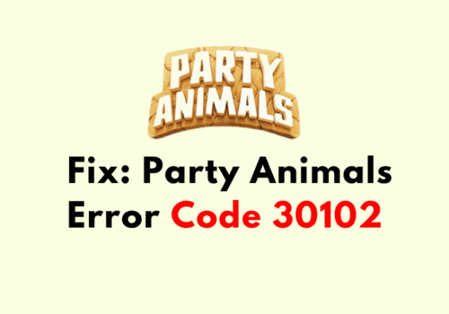 How to Fix Party Animals Error Code 30102
