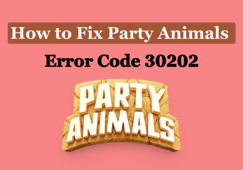 How to Fix Party Animals Error Code 30202