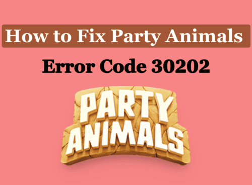 How to Fix Party Animals Error Code 30202