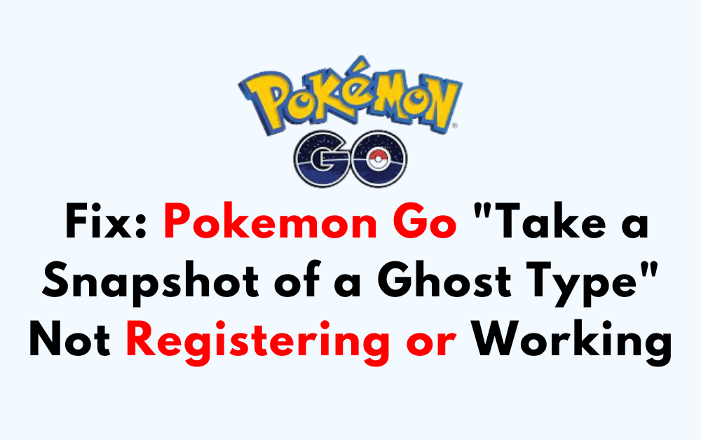 How to Fix Pokemon Go Take a Snapshot of a Ghost Type Not Registering or Working