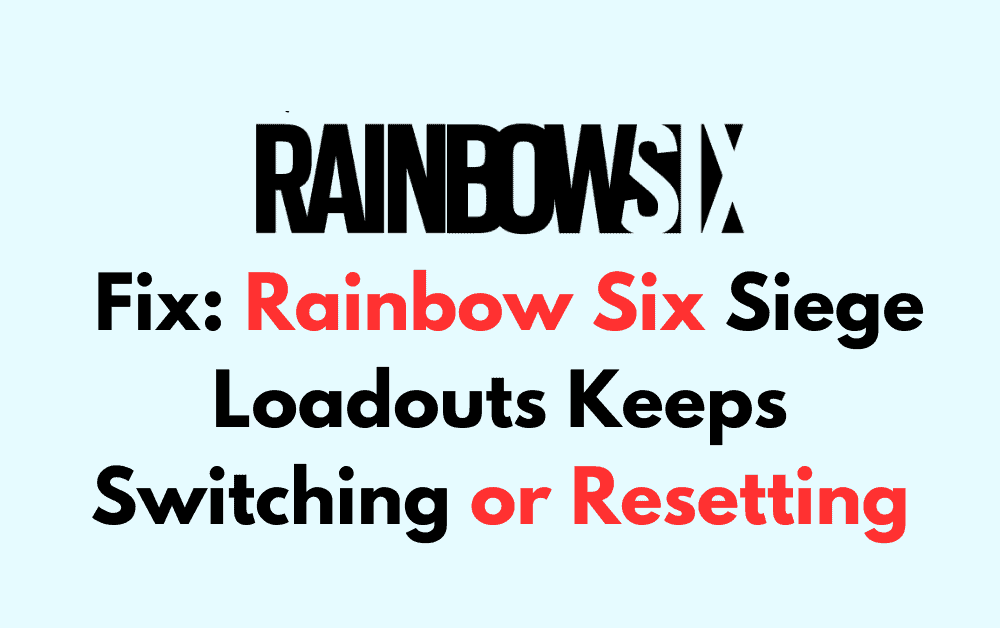 How to Fix Rainbow Six Siege Loadouts Keeps Switching or Resetting