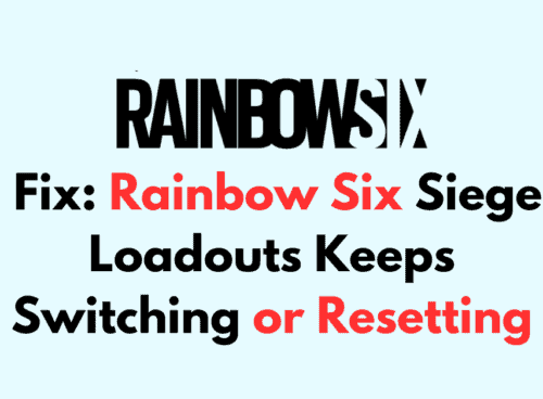 How to Fix Rainbow Six Siege Loadouts Keeps Switching or Resetting