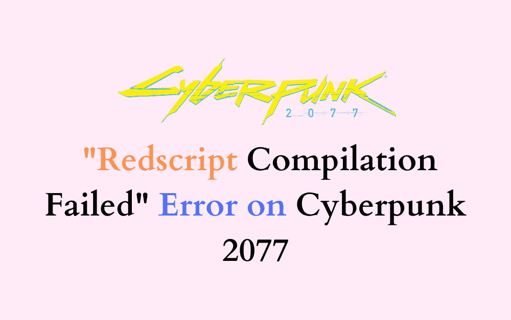 How to Fix Redscript Compilation Failed Error on Cyberpunk 2077