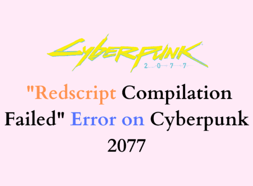 How to Fix Redscript Compilation Failed Error on Cyberpunk 2077
