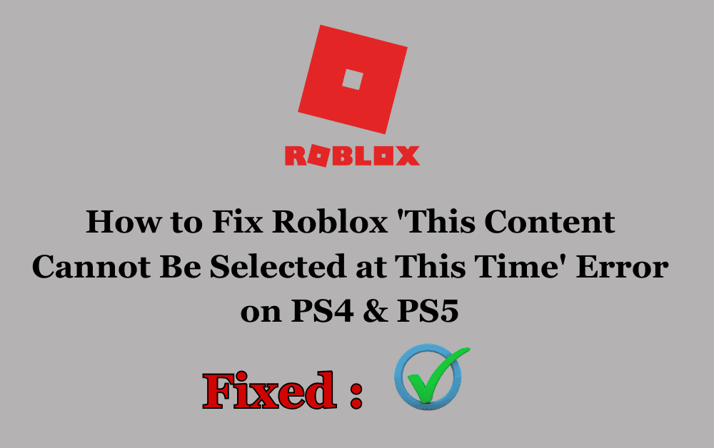 How to Fix Roblox 'This Content Cannot Be Selected at This Time' Error on PS4 & PS5 1 How to Fix Roblox This Content Cannot Be Selected at This Time Error on PS4 PS5