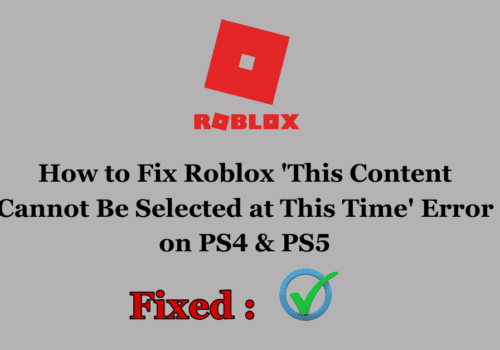 How to Fix Roblox 'This Content Cannot Be Selected at This Time' Error on PS4 & PS5 5 How to Fix Roblox This Content Cannot Be Selected at This Time Error on PS4 PS5
