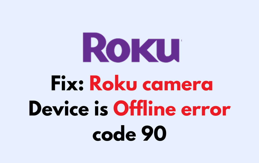 How to Fix Roku camera Device is Offline error code 90