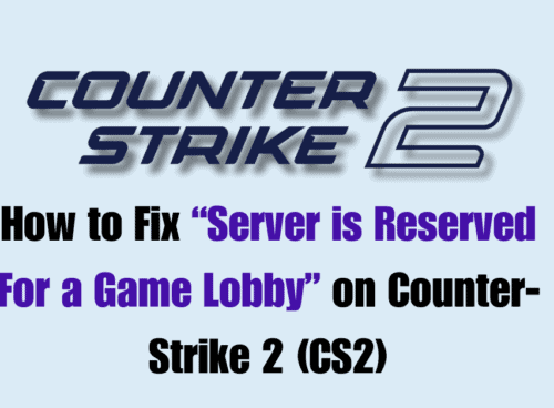 How to Fix Server is Reserved For a Game Lobby on Counter Strike 2 CS2