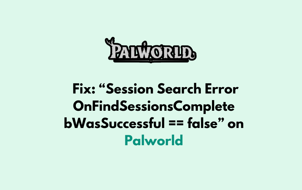 How to Fix Session Search Error OnFindSessionsComplete bWasSuccessful false on Palworld 1