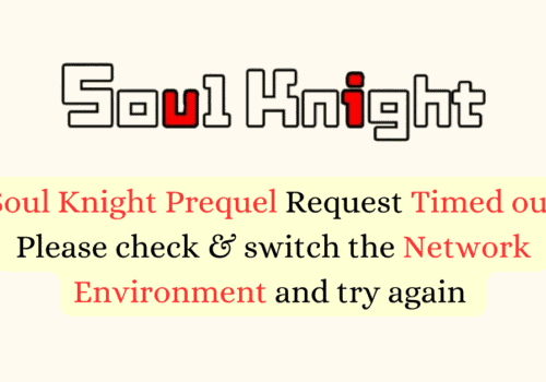How to Fix Soul Knight Prequel Request Timed out Please check and switch the Network Environment and try again 1 1
