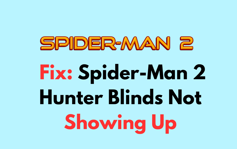 How to Fix Spider Man 2 Hunter Blinds Not Showing Up