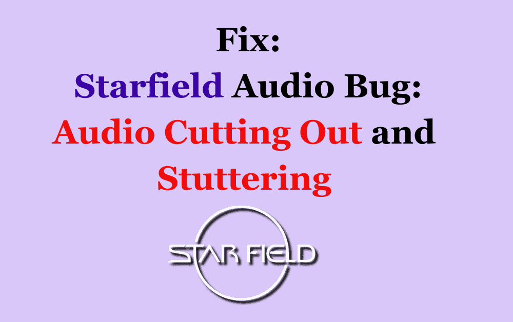 How to Fix Starfield Audio Bug Audio Cutting Out and Stuttering