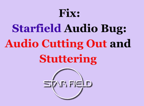 How to Fix Starfield Audio Bug Audio Cutting Out and Stuttering