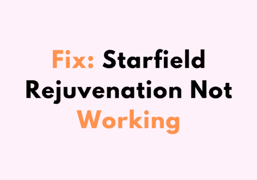 How to Fix Starfield Rejuvenation Not Working