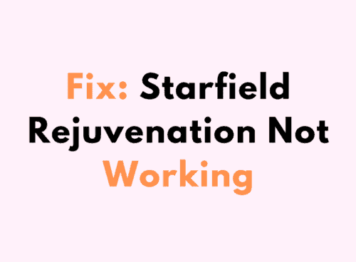 How to Fix Starfield Rejuvenation Not Working