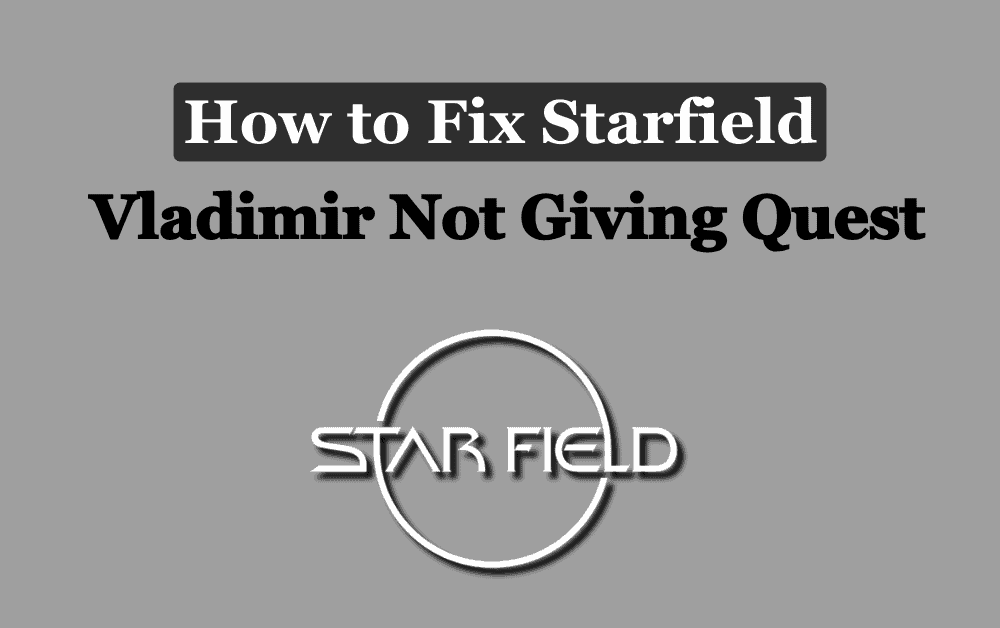 How to Fix Starfield Vladimir Not Giving Quest