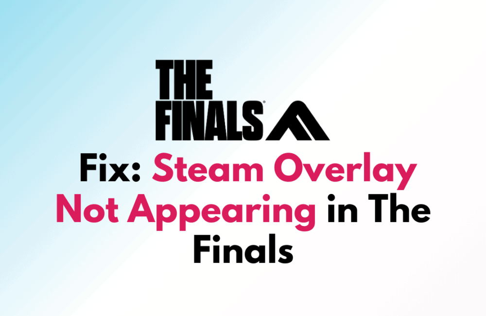 How to Fix Steam Overlay Not Appearing in The Finals 1