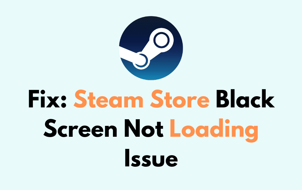 How to Fix Steam Store Black Screen Not Loading Issue 1