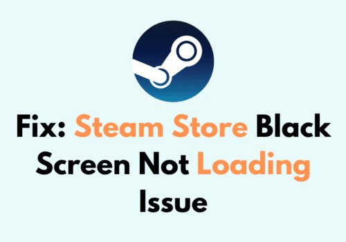 How to Fix Steam Store Black Screen Not Loading Issue 1