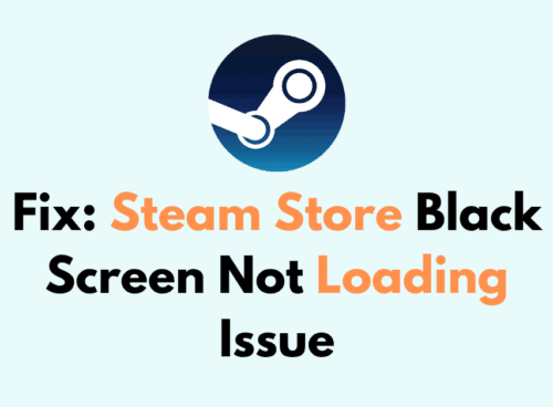 How to Fix Steam Store Black Screen Not Loading Issue 1