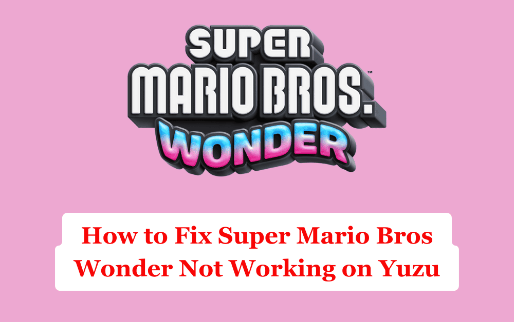 How to Fix Super Mario Bros Wonder Not Working on Yuzu