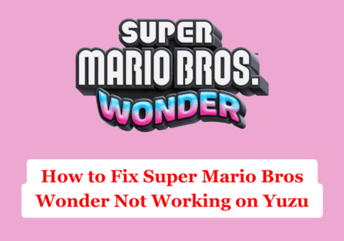 How to Fix Super Mario Bros Wonder Not Working on Yuzu