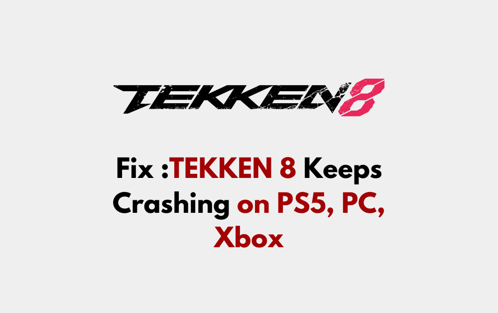 How to Fix TEKKEN 8 Keeps Crashing on PS5 PC Xbox