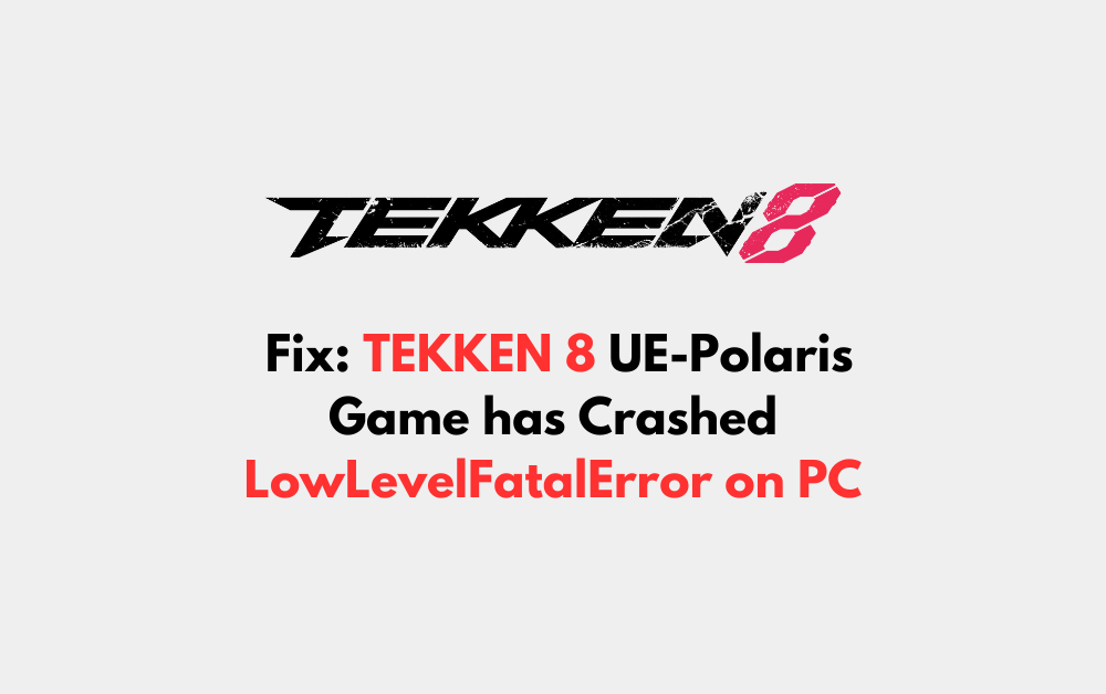 How to Fix TEKKEN 8 UE Polaris Game has Crashed LowLevelFatalError on PC