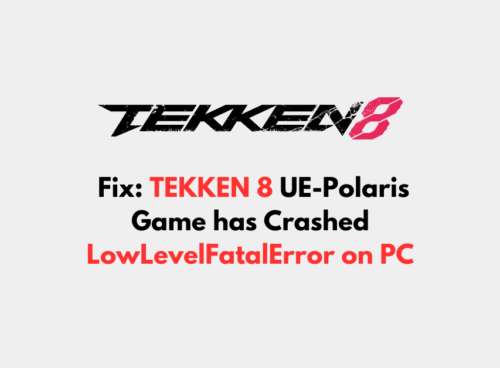 How to Fix TEKKEN 8 UE Polaris Game has Crashed LowLevelFatalError on PC