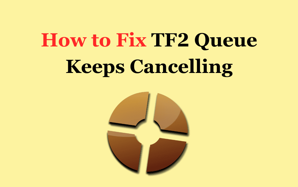 How to Fix TF2 Queue Keeps Cancelling