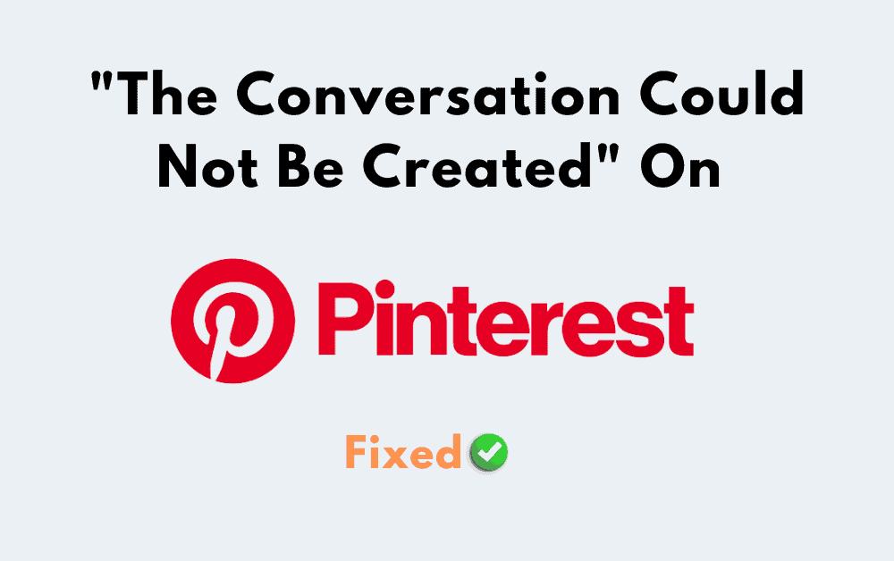 How to Fix The Conversation Could Not Be Created on Pinterest