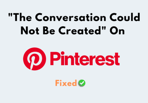 How to Fix The Conversation Could Not Be Created on Pinterest