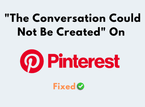 How to Fix The Conversation Could Not Be Created on Pinterest