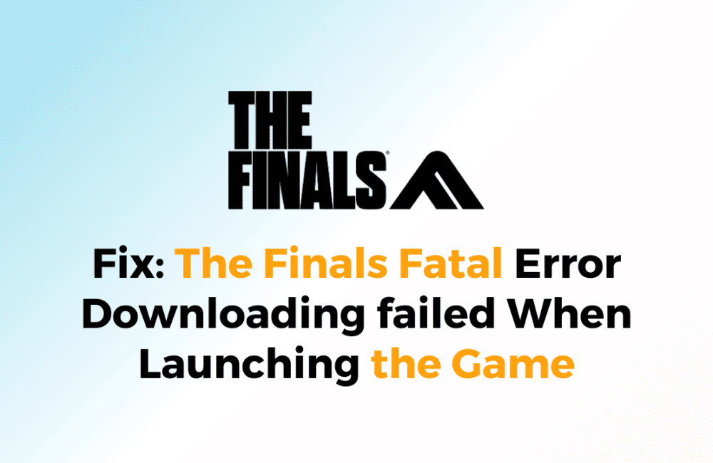 How to Fix The Finals Fatal Error Downloading failed When Launching the Game