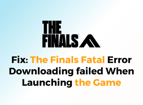 How to Fix The Finals Fatal Error Downloading failed When Launching the Game