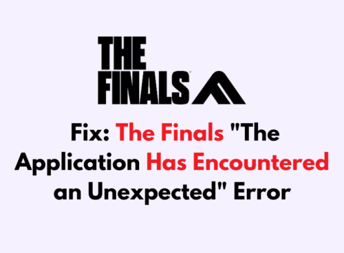 How to Fix The Finals The Application Has Encountered an Unexpected Error