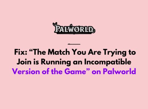 How to Fix The Match You Are Trying to Join is Running an Incompatible Version of the Game on Palworld
