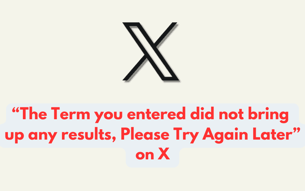 How to Fix “The Term you entered did not bring up any results, Please Try Again Later” on X (formerly Twitter)