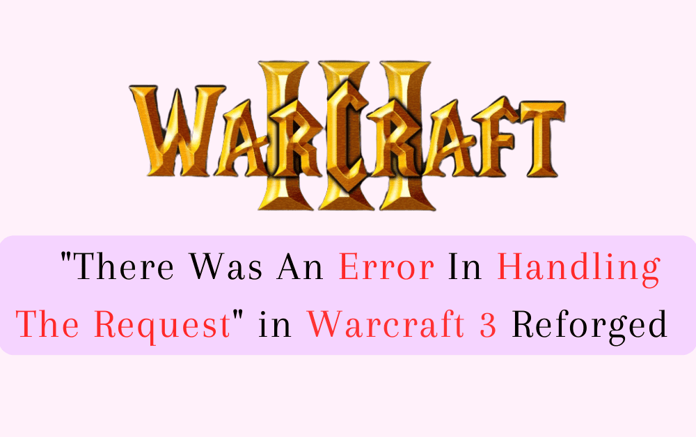 How to Fix There Was An Error In Handling The Request in Warcraft 3 Reforged