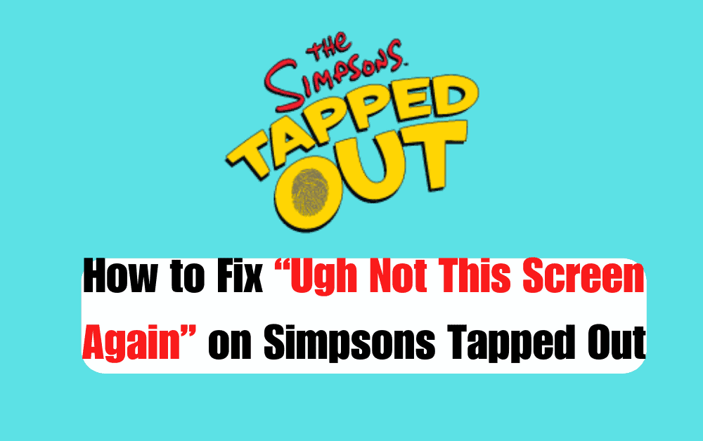 How to Fix Ugh Not This Screen Again on Simpsons Tapped Out 1