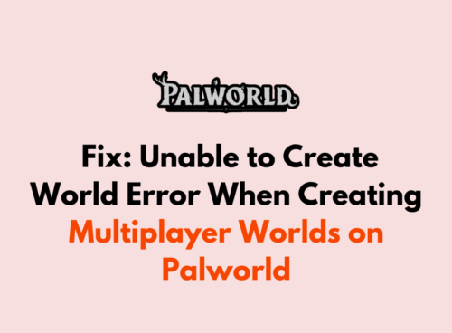 How to Fix Unable to Create World Error When Creating Multiplayer Worlds on Palworld