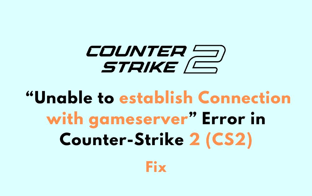 How to Fix Unable to establish Connection with gameserver Error in Counter Strike 2 CS2