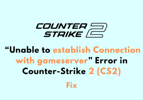 How to Fix Unable to establish Connection with gameserver Error in Counter Strike 2 CS2