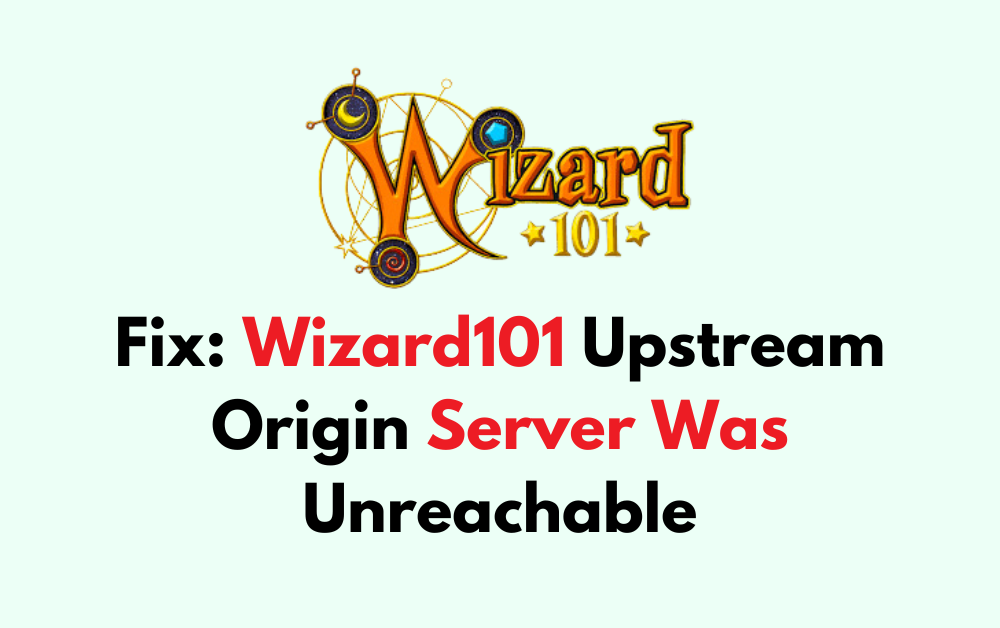 How to Fix Wizard101 Upstream Origin Server Was Unreachable