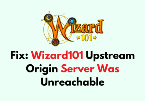 How to Fix Wizard101 Upstream Origin Server Was Unreachable