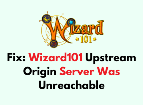 How to Fix Wizard101 Upstream Origin Server Was Unreachable