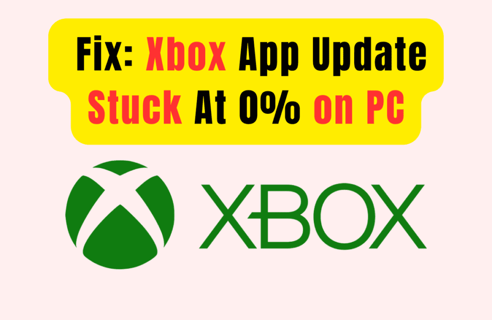 How to Fix Xbox App Update Stuck At 0% on PC 1 How to Fix Xbox App Update Stuck At 0% on PC
