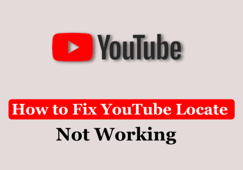 How to Fix YouTube Locate Not Working 1