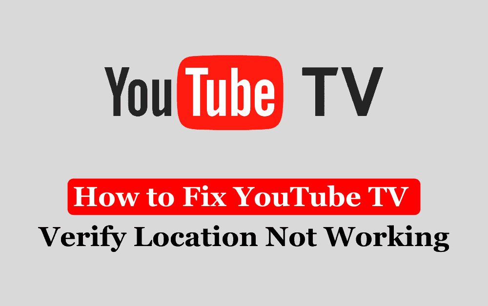 How to Fix YouTube TV Verify Location Not Working 1